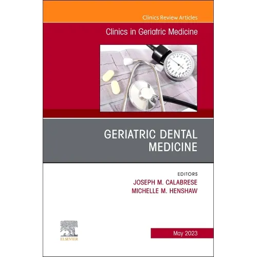 Geriatric Dental Medicine, an Issue of Clinics in Geriatric Medicine: Volume 39-2