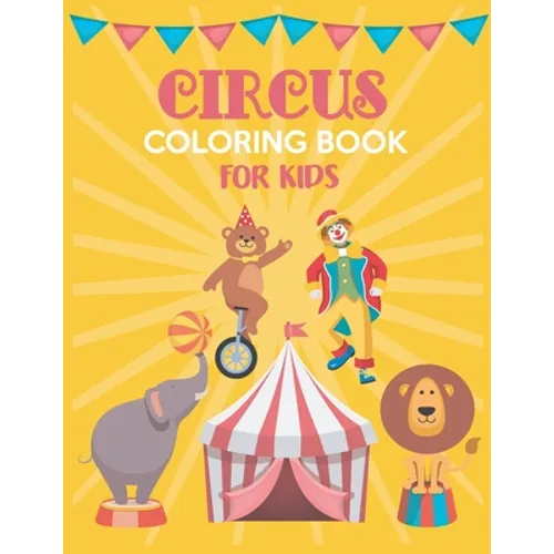 Circus Coloring Book For Kids: Fun Children Coloring books for Kids and Toddlers Ages 2-4, 4-8