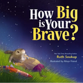 How Big Is Your Brave?