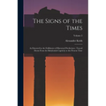 The Signs of the Times: As Denoted by the Fulfilment of Historical Predictions: Traced Down From the Babylonish Captivity to the Present Time; Volume