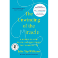 The Unwinding of the Miracle: A Memoir of Life, Death, and Everything That Comes After