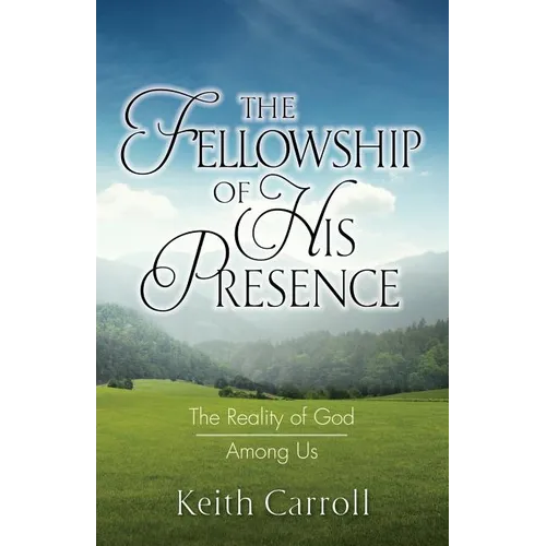 The Fellowship of His Presence: The Reality of God Among Us