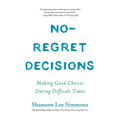 No-Regret Decisions: Making Good Choices During Difficult Times