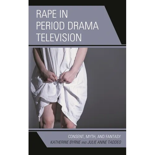 Rape in Period Drama Television: Consent, Myth, and Fantasy