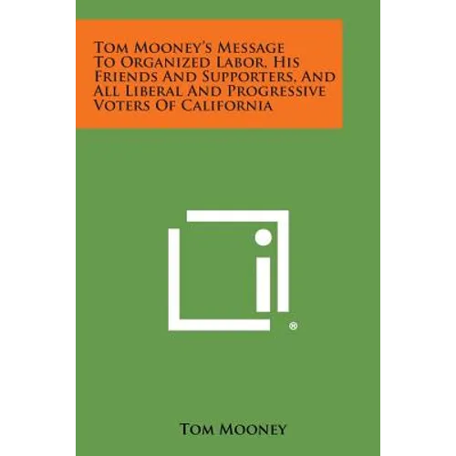 Tom Mooney's Message to Organized Labor, His Friends and Supporters, and All Liberal and Progressive Voters of California