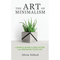 The Art of Minimalism: A Simple Guide to Declutter and Organize Your Life