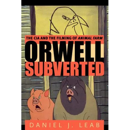 Orwell Subverted: The CIA and the Filming of Animal Farm