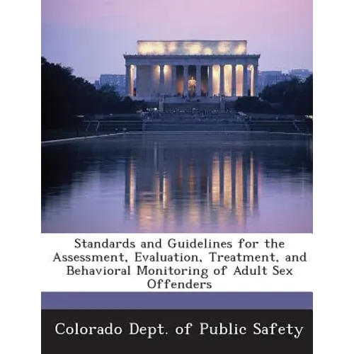 Standards and Guidelines for the Assessment, Evaluation, Treatment, and Behavioral Monitoring of Adult Sex Offenders