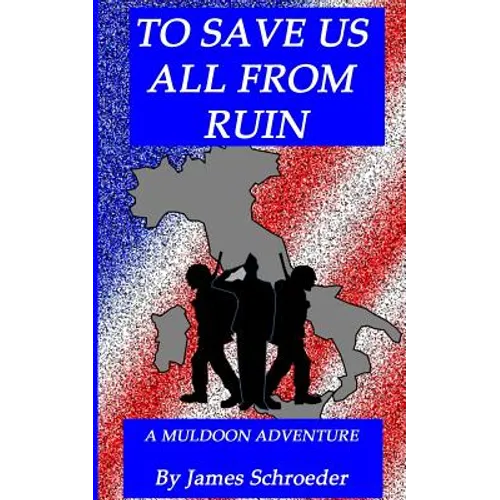 To Save Us All From Ruin: A Muldoon Adventure