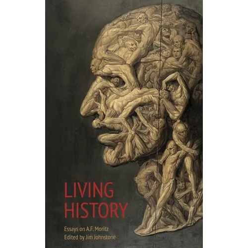 Living History: Essays on A.F. Moritz