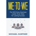 Me-To-We: The Shift Every Business Leader Must Make for Lasting Success