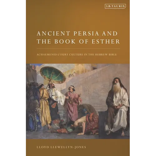 Ancient Persia and the Book of Esther: Achaemenid Court Culture in the Hebrew Bible