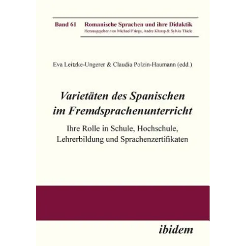 Varietäten des Spanischen im Fremdsprachenunterricht. Ihre Rolle in Schule, Hochschule, Lehrerbildung und Sprachenzertifikaten