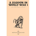 A Baboon in World War I: {[(very) loosely] based on a true story}