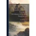 History Of The Frasers Of Lovat. To Which Is Added Those Of Dunballoch And Phopachy