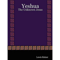 Yeshua: The Unknown Jesus