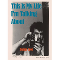 Danny Lyon: This Is My Life I'm Talking about