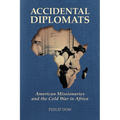 Accidental Diplomats: American Missionaries and the Cold War in Africa