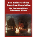 Sea Raiders of the American Revolution: The Continental Navy in European Waters