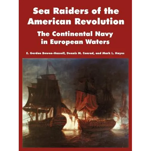 Sea Raiders of the American Revolution: The Continental Navy in European Waters