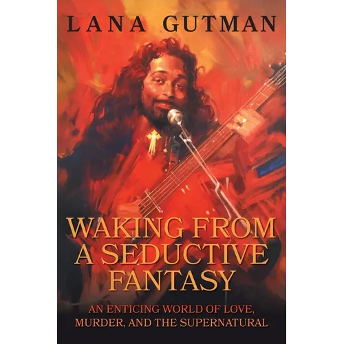 Waking From A Seductive Fantasy: An Enticing World of Love, Murder, and the Supernatural