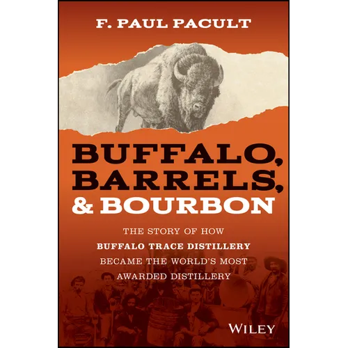 Buffalo, Barrels, and Bourbon: The Story of How Buffalo Trace Distillery Became the World's Most Awarded Distillery