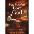 The Purposeful Love of God: Seeing God's Love from His Perspective