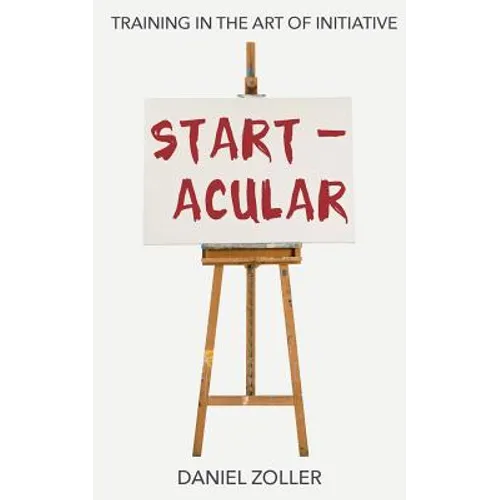 Startacular: Training in the Art of Initiative - Paperback