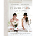 Fraiche Food, Full Hearts: A Collection of Recipes for Every Day and Casual Celebrations: A Cookbook