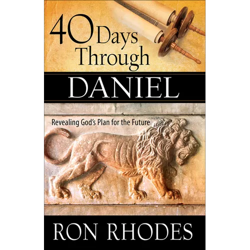 40 Days Through Daniel: Revealing God's Plan for the Future