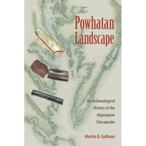 The Powhatan Landscape: An Archaeological History of the Algonquian Chesapeake