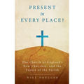 Present in Every Place?: The Church of England's New Churches, and the Future of the Parish