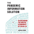 The Pandemic Information Solution: Overcoming the Brutal Economics of Covid-19