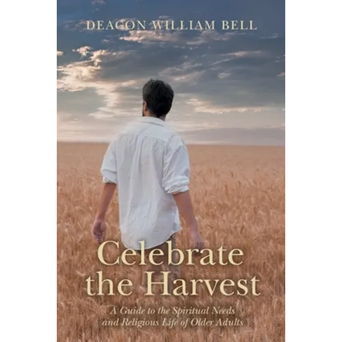 Celebrate the Harvest: A Guide to the Spiritual Needs and Religious Life of Older Adults