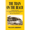 The Train on the Beach: Forgotten Railroads that Transformed Winthrop, Orient Heights, and Revere Beach, Massachusetts