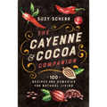 The Cayenne & Cocoa Companion: 100 Recipes and Remedies for Natural Living