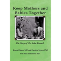 Keep Mothers and Babies Together: The Story of Dr. John Kennell