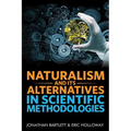 Naturalism and Its Alternatives in Scientific Methodologies: Proceedings of the 2016 Conference on Alternatives to Methodological Naturalism