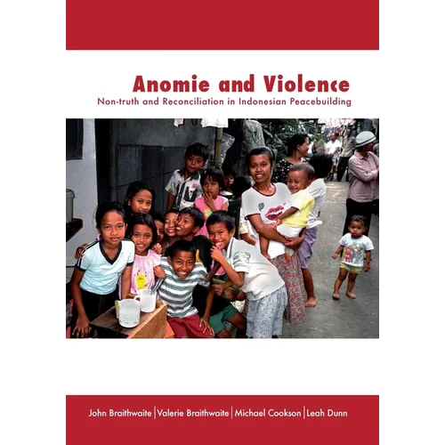 Anomie and Violence: Non-truth and Reconciliation in Indonesian Peacebuilding