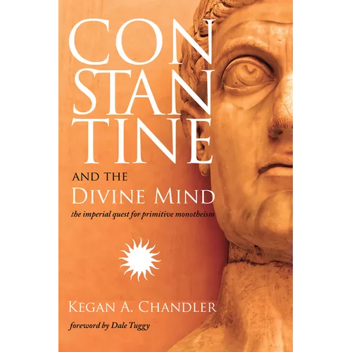 Constantine and the Divine Mind: The Imperial Quest for Primitive Monotheism