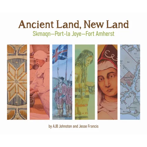 Ancient Land, New Land: Skmaqn - Port-La-Joye - Fort Amherst National Historic Site of Canada