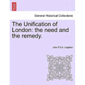 The Unification of London: The Need and the Remedy.