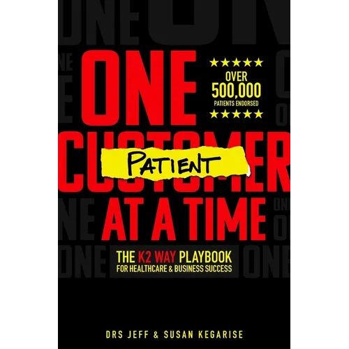 One Patient at a Time: The K2 Way Playbook for Healthcare & Business Success