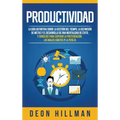 Productividad: La guía definitiva sobre la gestión del tiempo, la definición de metas y el desarrollo de una mentalidad de éxito, y consejos para supe