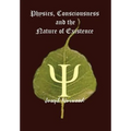 Physics, Consciousness and the Nature of Existence