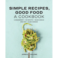 Simple Recipes, Good Food: A Cookbook