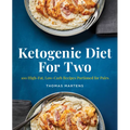 Ketogenic Diet for Two: 100 High-Fat, Low-Carb Recipes Portioned for Pairs