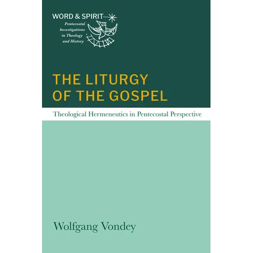 The Liturgy of the Gospel: Theological Hermeneutics in Pentecostal Perspective