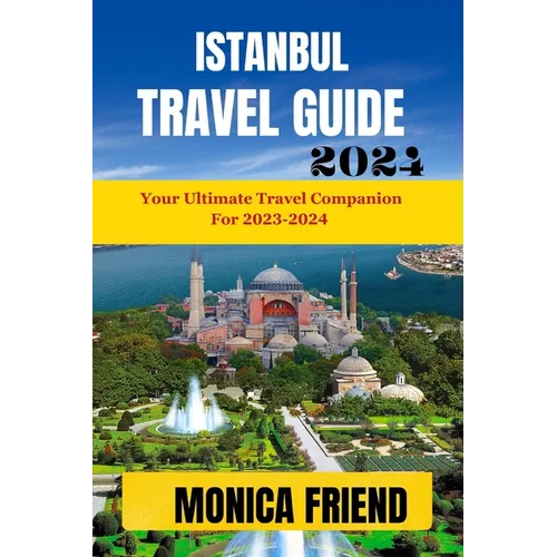 Istanbul Travel Guide: Your Ultimate Travel Companion for 2023-2024