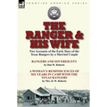 The Ranger & His Wife: Two Accounts of the Early Days of the Texas Rangers by a Married Couple-Rangers and Sovereignty by Dan W. Roberts & A Woman's R